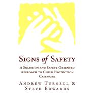 Signs of Safety : A Solution and Safety Oriented Approach to Child Protection Casework by Edwards, Steve; Turnell, Andrew, 9780393703009