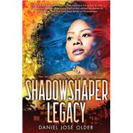 Shadowshaper Legacy (The Shadowshaper Cypher, Book 3) by Older, Daniel Jos, 9780545953009