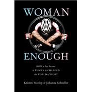 Woman Enough How a Boy Became a Woman and Changed the World of Sport by Worley, Kristen; Schneller, Johanna, 9780735273009