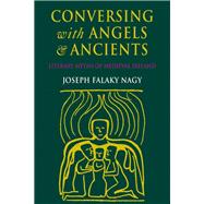 Conversing With Angels and Ancients by Nagy, Joseph Falaky, 9780801433009