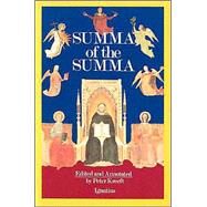 Summa of the Summa : The Essential Philosophical Passages of St. Thomas Aquinas' Summa Theologica Edited and Explained for Beginners by Aquinas, Thomas, 9780898703009