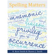 Spelling Matters by R. Kent Smith; Shawn J. Smith, 9781480893009