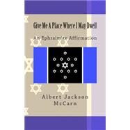 Give Me a Place Where I May Dwell by Mccarn, Albert Jackson, 9781507543009