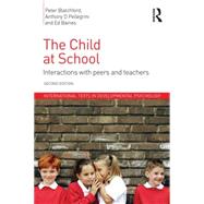 The Child at School: Interactions with peers and teachers, 2nd Edition by Blatchford; Peter, 9781848723009
