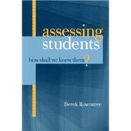 Assessing Students : How Shall We Know Them? by Rowntree,Derek, 9781850913009