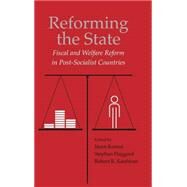 Reforming the State: Fiscal and Welfare Reform in Post-Socialist Countries by Edited by János Kornai , Stephan Haggard , Robert R. Kaufman, 9780521773010