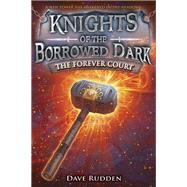 The Forever Court (Knights of the Borrowed Dark, Book 2) by RUDDEN, DAVE, 9780553523010
