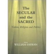 The Secular and the Sacred: Nation, Religion and Politics by Safran,William;Safran,William, 9780714683010