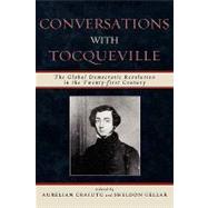 Conversations with Tocqueville The Global Democratic Revolution in the Twenty-first Century by Craiutu, Aurelian; Gellar, Sheldon; Ostrom, Elinor; Ostrom, Vincent; Ostrom, Elinor; Craiutu, Aurelian; Allen, Barbara; Reilly, Charles A.; de Anda, Gustavo Gordillo; Andersson, Krister; Fransen, Frederic; Rutland, Peter; Wunsch, James S.; Myint, Tun; Wan, 9780739123010