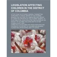 Legislation Affecting Children in the District of Columbia by Committee to Study Need for Legislation; Civic Club Philadelphia. Dept. of Educat, 9781154453010