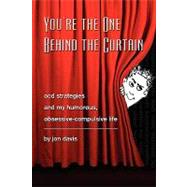 You're the One Behind the Curtain : Ocd Strategies and My Humorous, Obsessive Compulsive Life by Davis, Jon, 9781436393010