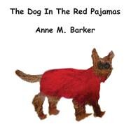 The Dog in the Red Pajamas by Barker, Anne M., 9781505383010
