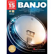 First 15 Lessons - Banjo A Beginner's Guide, Featuring Step-By-Step Lessons with Audio, Video, and Bluegrass Songs! by Benson, Kristin Scott, 9781540003010