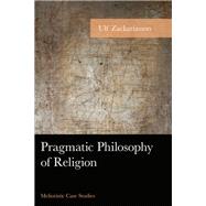 Pragmatic Philosophy of Religion Melioristic Case Studies by Zackariasson, Ulf, 9781666903010