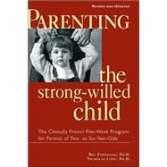Parenting the Strong-Willed Child, Revised and Updated Edition: The Clinically Proven Five-Week Program for Parents of Two- to Six-Year-Olds by Forehand, Rex L., 9780071383011