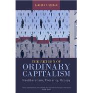 The Return of Ordinary Capitalism Neoliberalism, Precarity, Occupy by Schram, Sanford F., 9780190253011