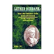 Luther Burbank : His Methods and Discoveries and Their Practical Application - Volume IV by Burbank, Luther; Williams, Henry Smith, 9780898753011
