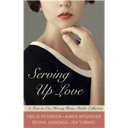 Serving Up Love by Peterson, Tracie; Witemeyer, Karen; Jennings, Regina; Turano, Jen, 9781432873011