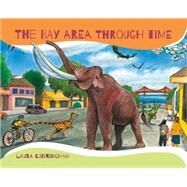 The Bay Area Through Time by Cunningham, Laura, 9781597143011