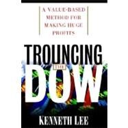 Trouncing the Dow : A Value-Based Method for Making Huge Profits in the Stock Market by Lee, Kenneth, 9780070383012
