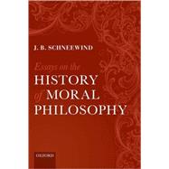 Essays on the History of Moral Philosophy by Schneewind, J. B., 9780199563012
