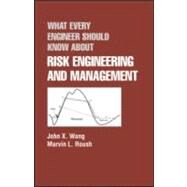 What Every Engineer Should Know About Risk Engineering and Management by Roush,Marvin L., 9780824793012
