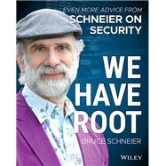 We Have Root Even More Advice from Schneier on Security by Schneier, Bruce, 9781119643012
