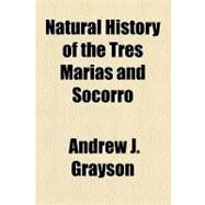 Natural History of the Tres Marias and Socorro by Grayson, Andrew J.; Lawrence, George Newbold, 9781154503012