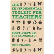 The Environmental Toolkit for Teachers First Steps to Sustainability by Fraser, Neil, 9781441153012