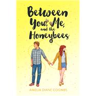 Between You, Me, and the Honeybees by Coombs, Amelia Diane, 9781534453012