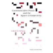 Communicative Praxis and the Space of Subjectivity by Schrag, Calvin O., 9781557533012