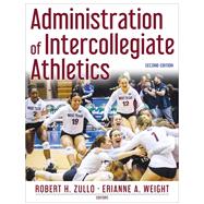 Administration of Intercollegiate Athletics by Zullo, Robert; Weight, Erianne;, 9781718213012