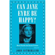 Can Jane Eyre Be Happy? More Puzzles in Classic Fiction by Sutherland, Jon, 9781785783012