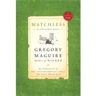 Matchless : A Christmas Story by Maguire, Gregory, 9780061913013