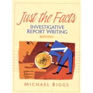 Just the Facts : Investigative Report Writing by Biggs, Michael, 9780130143013