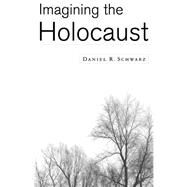Imagining the Holocaust by Schwarz, Daniel R., 9780312233013