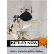 Kittler Now Current Perspectives in Kittler Studies by Sale, Stephen; Salisbury, Laura, 9780745653013