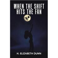 When the Shift Hits the Fan by Dunn, H. Elizabeth, 9781984523013