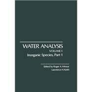 Water Analysis Vol. 1 : Solution Control Parameters and Analysis Techniques of Inorganic Species by Minear, Roger A., 9780124983014