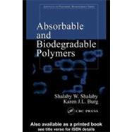 Absorbable and Biodegradable Polymers by Shalaby, Shalaby W.; Burg, Karen J. L., 9780203493014