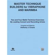Master Technique Builders for Vibraphone and Marimba: Two and Four Mallet Technical Exercises by Leading Concert and Recording Artists by Cirone, Anthony J., 9780769263014