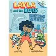 Making Waves: A Branches Book (Layla and the Bots #4) by Fang, Vicky; Nishiyama, Christine, 9781338583014