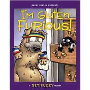 I'm Gluten Furious A Get Fuzzy Treasury by Conley, Darby, 9781449463014
