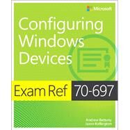 Exam Ref 70-697 Configuring Windows Devices by Bettany, Andrew; Kellington, Jason, 9781509303014