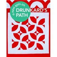 A New Spin on Drunkard's Path 12 Innovative Projects - Deceptively Simple Techniques by Kubiniec, John, 9781617453014
