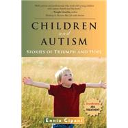 Children and Autism : Stories of Triumph and Hope by Ennio Cipani, Ph.D., 9781936303014