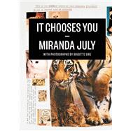 It Chooses You by July, Miranda, 9781938073014