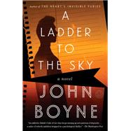 A Ladder to the Sky A Novel by BOYNE, JOHN, 9781984823014