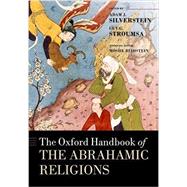 The Oxford Handbook of the Abrahamic Religions by Silverstein, Adam J.; Stroumsa, Guy G.; Blidstein, Moshe, 9780198783015