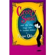 Creepy Susie : And 13 Other Tragic Tales for Troubled Children by Oblong, Angus, 9780345433015